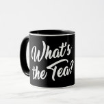 WHAT'S THE TEA? MUG<br><div class="desc">WHAT'S THE TEA? COFFEE GOSSIP. CAWFEE TAWK. COFFEE TALK. WHAT'S THE T? SPILL THE BEANS. DRAG BRUNCH. I LOVE DRAG QUEENS. GREEN TEA. SPILL THE TEA,  HONEY. HUNTY. UNTUCKED. HILARIOUS GAY COFFEE. DRAGQUEENS.</div>