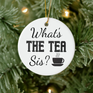 What's the Tea Sis? Ceramic Ornament