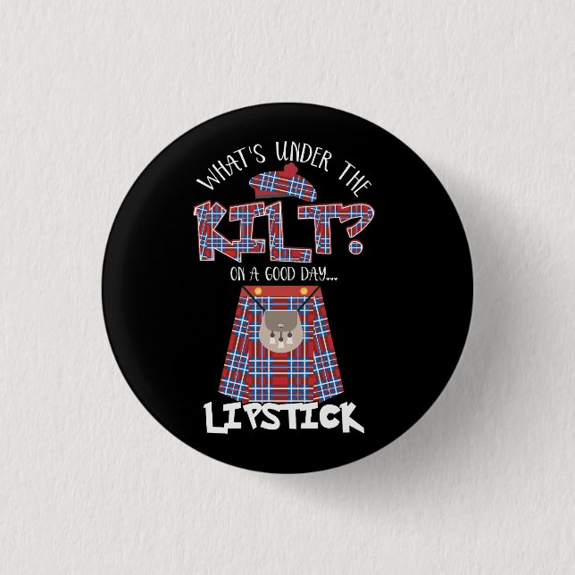 What's Under The Kilt On a Good Day Lipstick Funny 3 Cm Round Badge (Front)