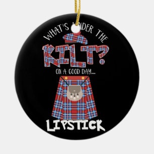 What's Under The Kilt On a Good Day Lipstick Funny Ceramic Ornament