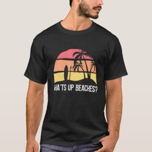 Whats Up Beaches Summer Summer Costume Summer T-Shirt