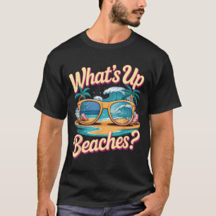 Whats Up Beaches Sunglass Palm Trees Ocean Beach T-Shirt