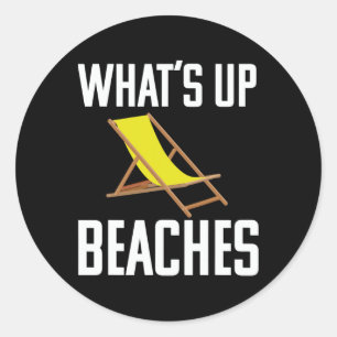 What's Up Beaches T Shirt Funny Beach Wear Classic Round Sticker