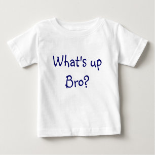 What's up Bro? Baby T-Shirt