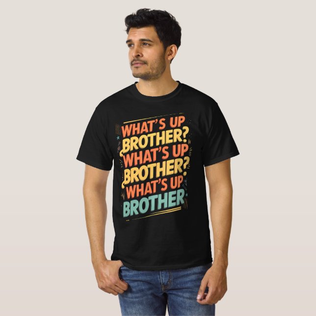 what's up brother (E) T-Shirt (Front Full)