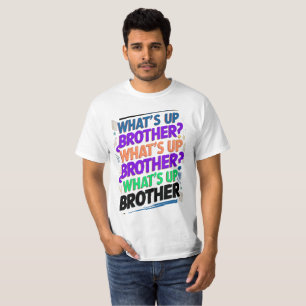 what's up brother (E) T-Shirt