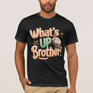 what's up brother funny saying (A) T-Shirt