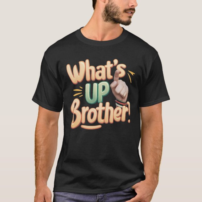 what's up brother funny saying (A) T-Shirt (Front)