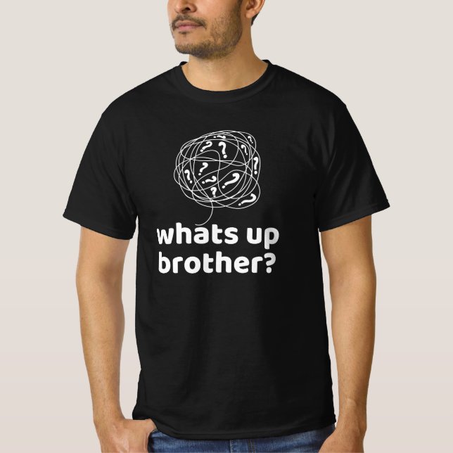 What's up Brother? T-Shirt (Front)