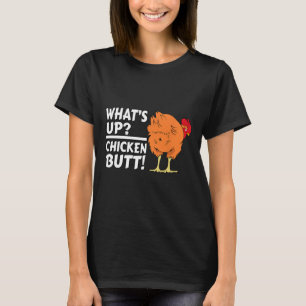 What's Up Chicken Butt! - Funny Chicken Joke Chick T-Shirt