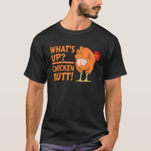 What's Up Chicken Butt! - Funny Chicken Joke Chick T-Shirt
