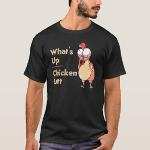 What's Up Chicken Butt Quotes Sayings Joke Word P T-Shirt