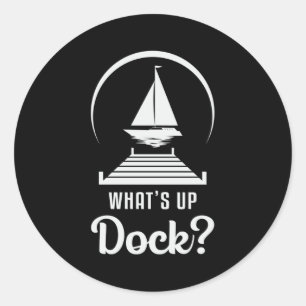 What's Up Dock Boat Sailing Boating Sailboat Funny Classic Round Sticker