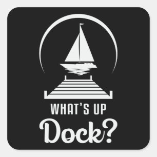 What's Up Dock Boat Sailing Boating Sailboat Funny Square Sticker