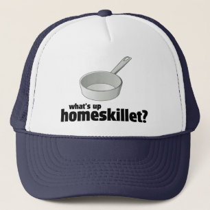 What's Up Homeskillet? ! Trucker Hat