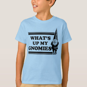 What's Up My Gnomies T-Shirt