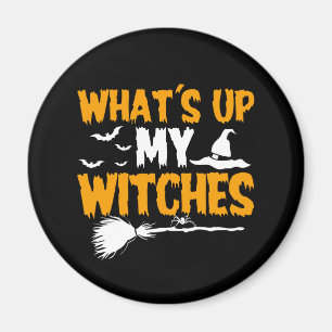 What's Up My Witches Halloween Magnet