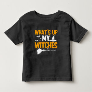 What's Up My Witches   Halloween Toddler T-Shirt