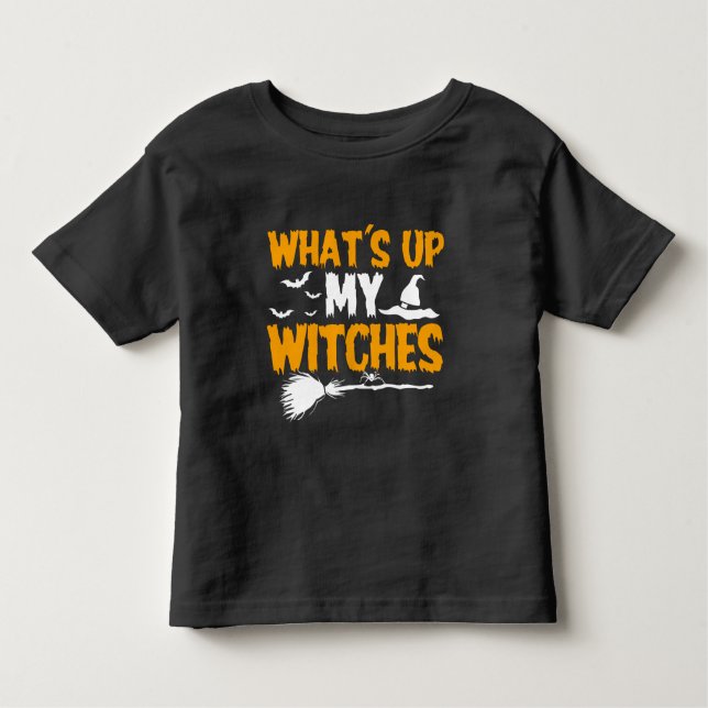 What's Up My Witches | Halloween Toddler T-Shirt (Front)