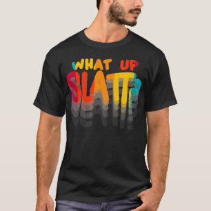 Whats Up SLATT Slime Love All The Time Urban Slang T-Shirt