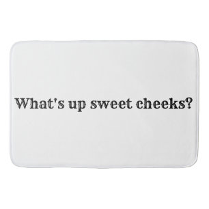 What's up sweet cheeks? bath mat