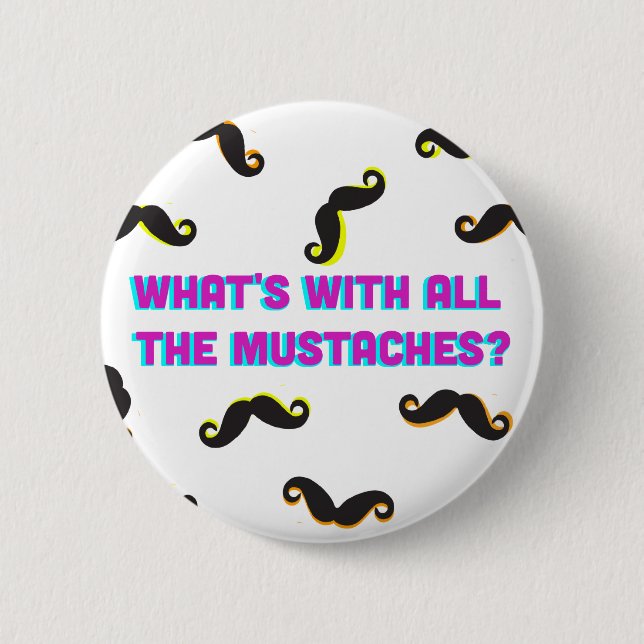 what's with all the moustaches button (Front)