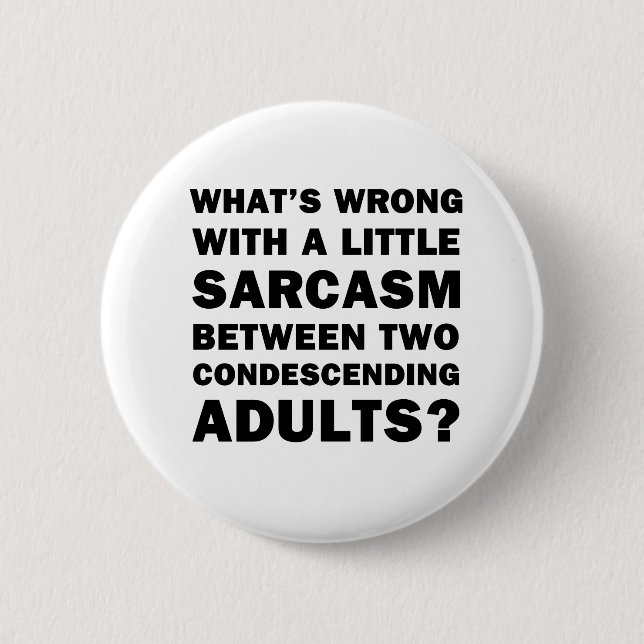What's Wrong with a Little Sarcasm 6 Cm Round Badge (Front)