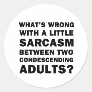 What's Wrong with a Little Sarcasm Classic Round Sticker