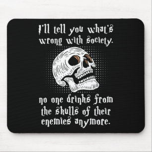 What's Wrong With Society Nobody Drinks From The S Mouse Pad