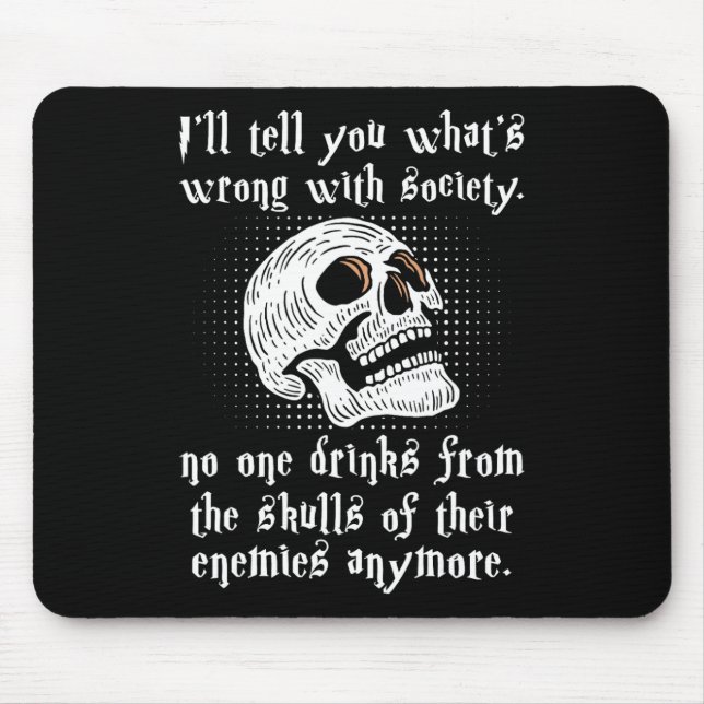 What's Wrong With Society Nobody Drinks From The S Mouse Pad (Front)