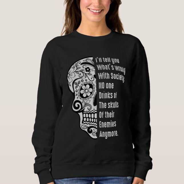 What's Wrong With Society Sarcastic  Skull With Sa Sweatshirt (Front)