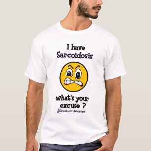 What's Your Excuse...Sarcoidosis T-Shirt