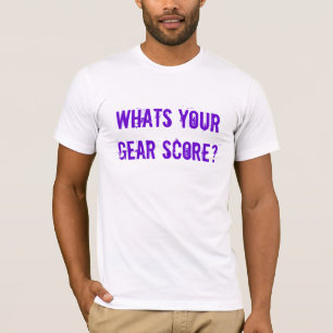 Whats your Gear Score? T-Shirt
