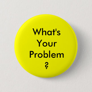 What's Your Problem Button