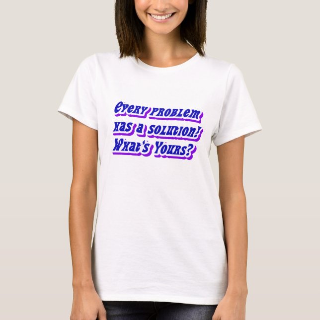 What's your solution!_ T-Shirt (Front)