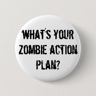 what's your zombie action plan? 6 cm round badge