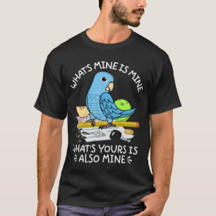 What's Yours Is Mine Parrot I Blue Parrotlet T-Shirt