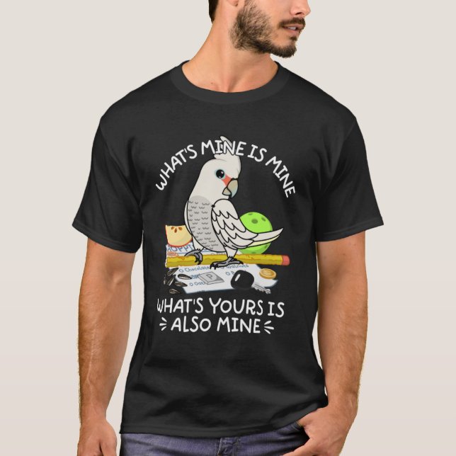 What's Yours Is Mine Parrot I Goffins Cockatoo T-Shirt (Front)