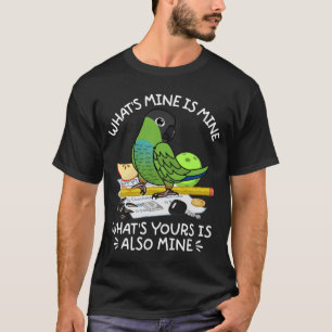 What's Yours Is Mine Parrot I Nanday Conure T-Shirt