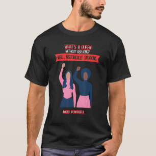 Whatu2019s A Queen Without Her King Graphic T-Shirt