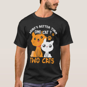 Whatu2019s Better Than One Cat Two T-Shirt