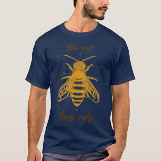 Whatx27s mead Honey really T T-Shirt
