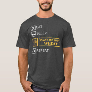 Wheat Farmer Eat sleep plant and grow wheat repeat T-Shirt