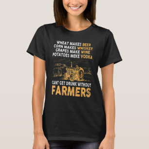 Wheat Makes Beer Corn Makes Whiskey No Farmer No D T-Shirt
