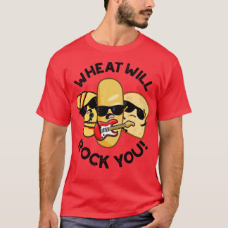 Wheat Will Rock You Funny Food Puns 1 T-Shirt
