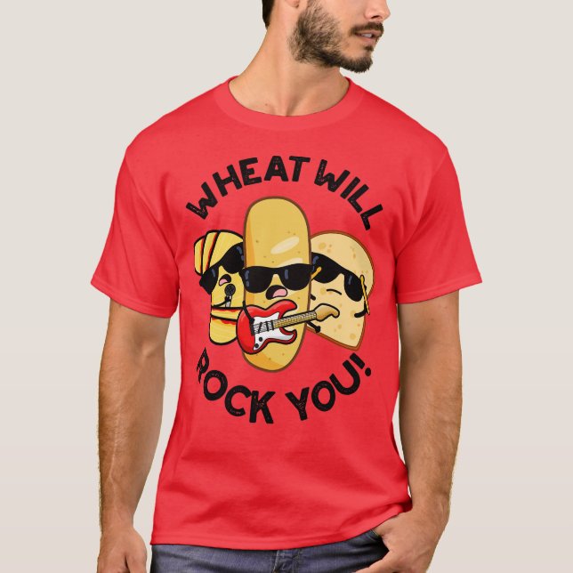 Wheat Will Rock You Funny Food Puns 1 T-Shirt (Front)