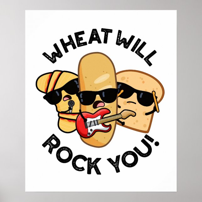Wheat Will Rock You Funny Food Puns  Poster (Front)