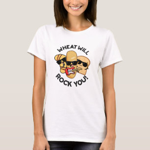 Wheat Will Rock You Funny Food Puns  T-Shirt