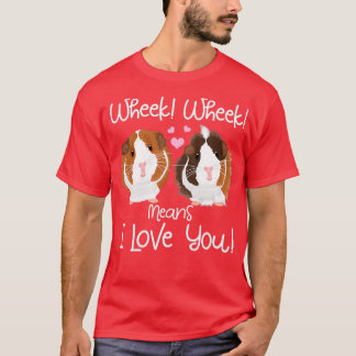 Wheek mean I Love You Guinea Pig Cavy Roddent  T-Shirt