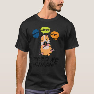 Wheek Wheek Feed Me Human Pet Lover Animal Owner C T-Shirt